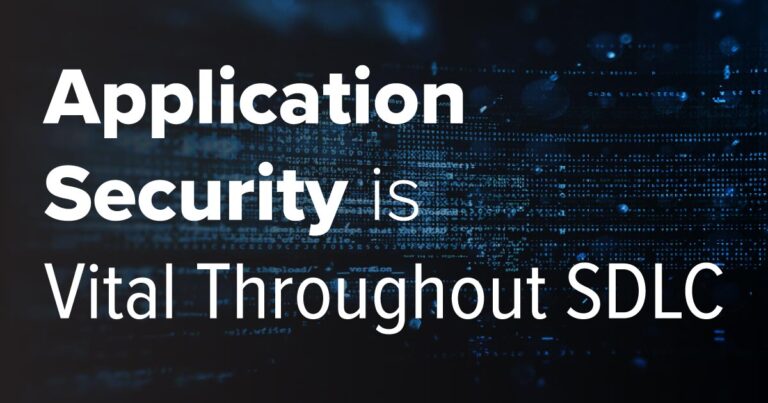 Application Security is Vital Throughout SDLC