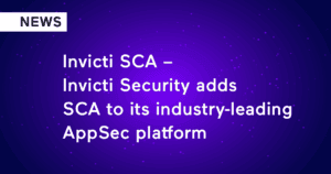 Invicti SCA – Invicti Security Adds SCA to Its Industry-Leading AppSec Platform
