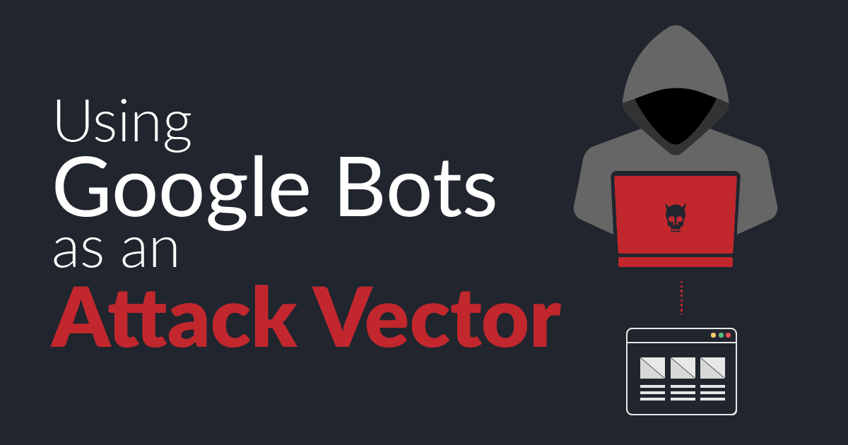 Using-Google-Bots-as-an-Attack-Vector